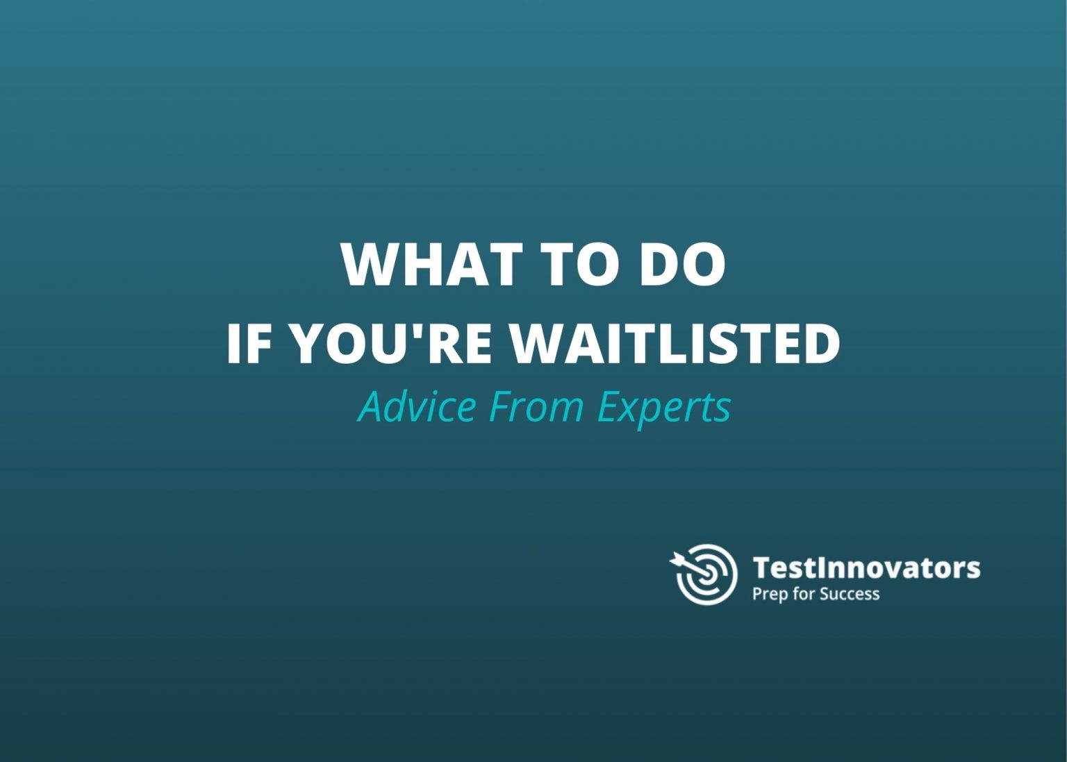 What to Do if You’re Waitlisted Advice From Experts Test Innovators