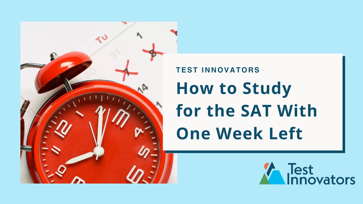 How to Study for the SAT With One Week Left (If You Haven’t Started Studying)