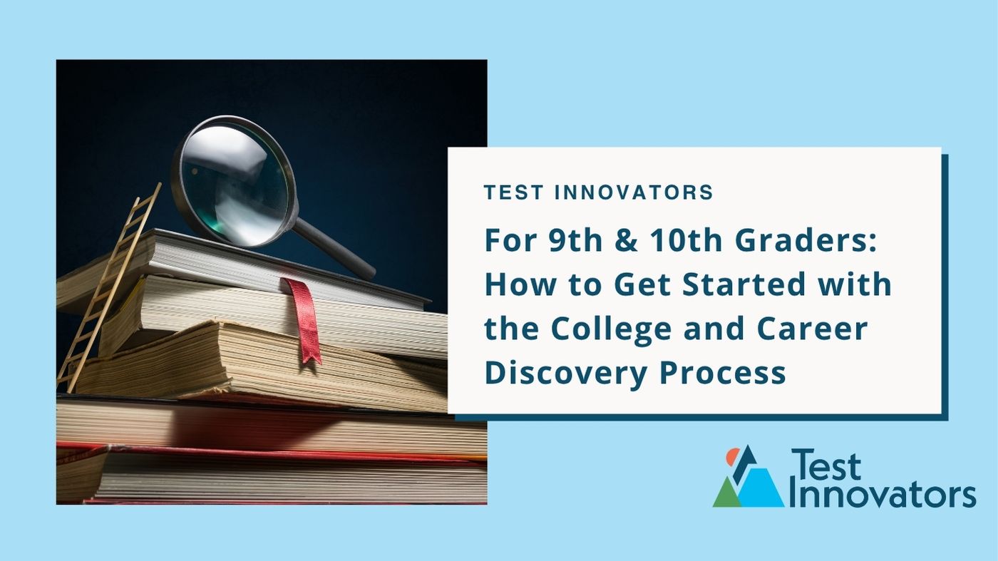 For 9th & 10th Graders: How to Get Started with the College and Career Discovery Process