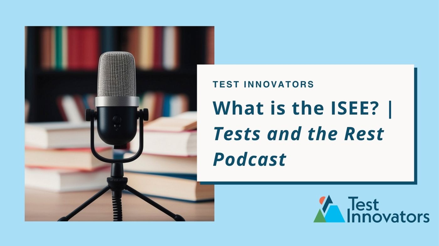 What is the ISEE? | Tests and the Rest Podcast
