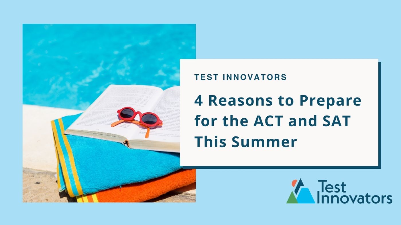 4 Reasons to Prepare for the ACT and SAT This Summer