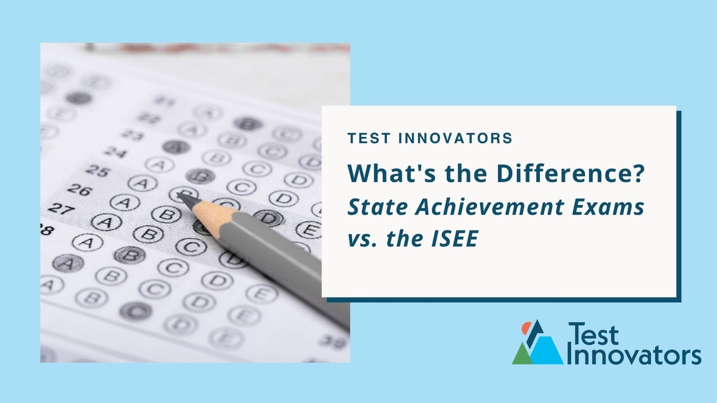 What's the Difference? State Achievement Exams vs. the ISEE