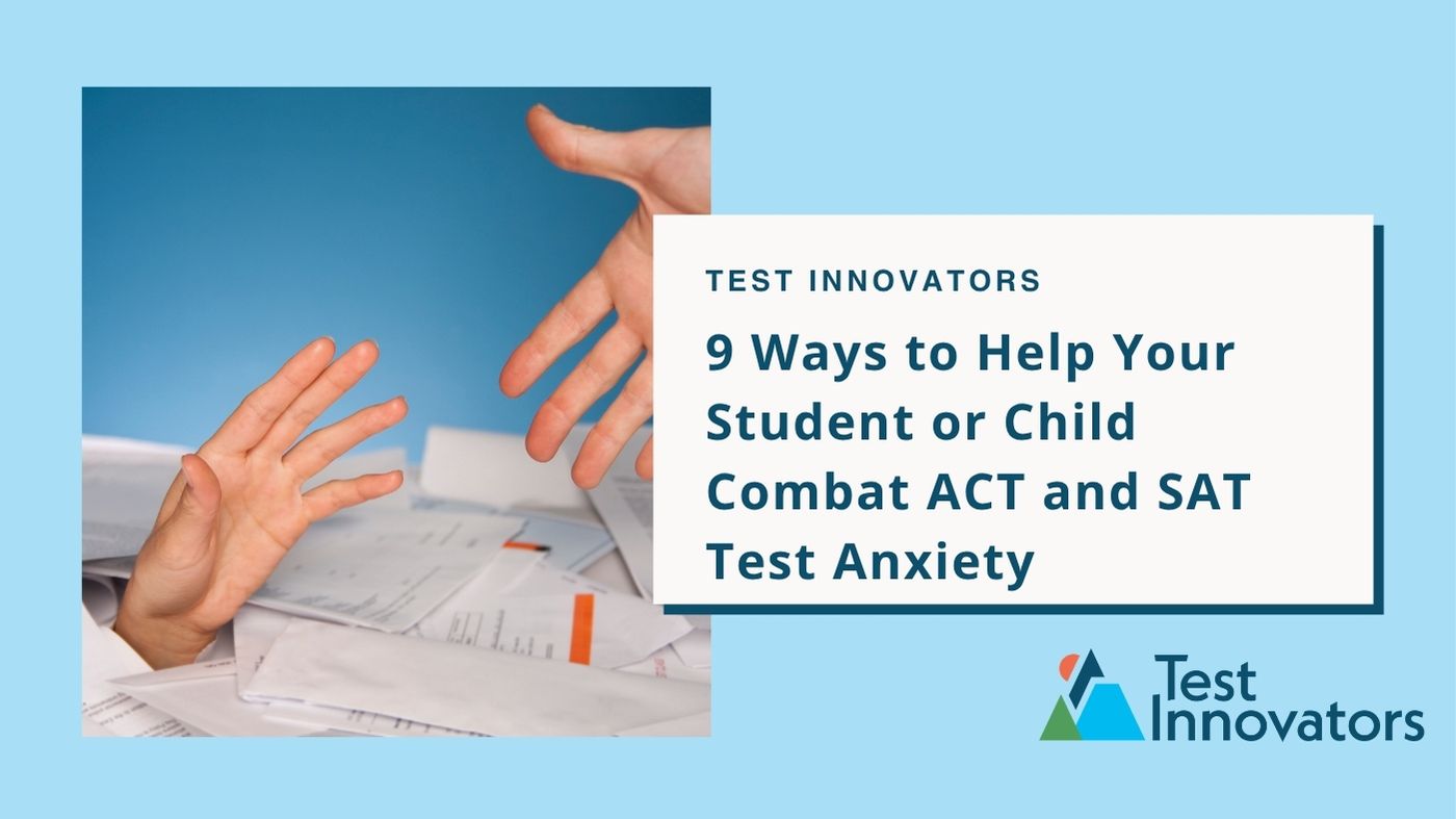 9 Ways to Help Your Student or Child Combat ACT and SAT Test Anxiety