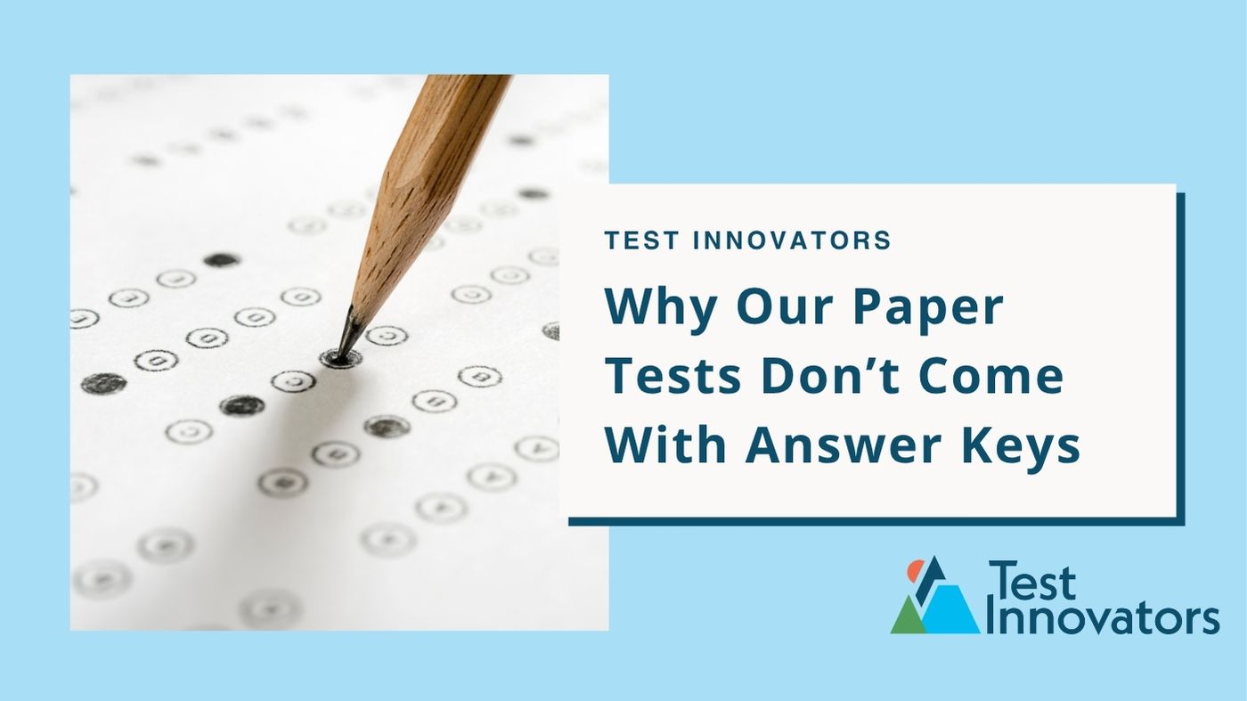 Why Our Paper Tests Don’t Come With Answer Keys