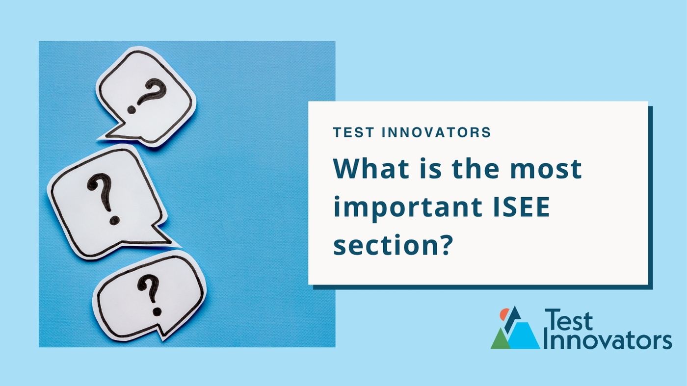 What is the most important ISEE section?
