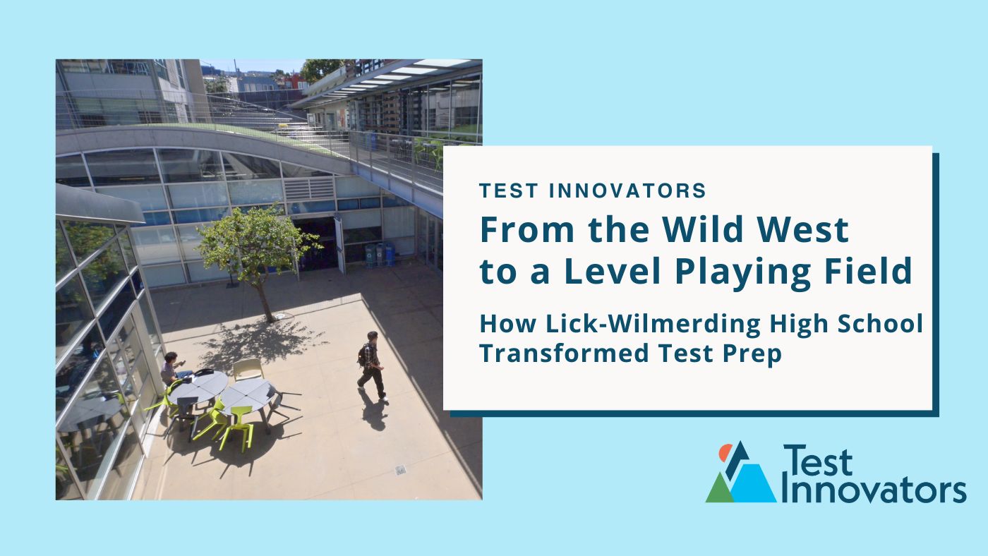 From the Wild West to a Level Playing Field How Lick-Wilmerding High School Transformed Test Prep